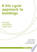 A life cycle approach to buildings : Principles - Calculations - Design tools / Niklaus Kohler, Holger König, Johannes Kreissig, Thomas Lützkendorf.