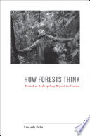 How forests think toward an anthropology beyond the human / Eduardo Kohn.
