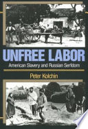 Unfree labor : American slavery and Russian serfdom / Peter Kolchin.