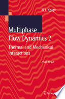 Multiphase flow dynamics. Thermal and mechanical interactions / Nikolay I. Kolev.