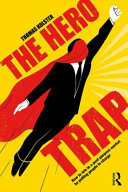 The hero trap how to win in a post-purpose market by putting people in charge / Thomas Kolster.