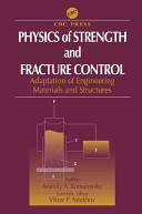 Physics of strength and fracture control : adaptation of engineering materials and structures / author, Anatoly A. Komarovsky ; scientific editor, Viktor P. Astakhov.