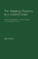 The Habsburg monarchy as a customs union : economic development in Austria-Hungary in the nineteenth century / John Komlos.