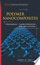 Polymer nanocomposites processing, characterization, and applications / Joseph H. Koo.