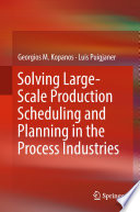 Solving large-scale production scheduling and planning in the process industries Georgios M. Kopanos, Luis Puigjaner.