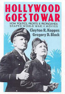 Hollywood goes to war : how politics, profits and propaganda shaped World War II movies / Clayton R. Koppes, Gregory D. Black.