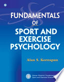 Fundamentals of sport and exercise psychology / Alan S. Kornspan.