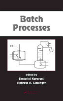 Batch processes / Ekaterini Korovessi, Andreas A. Linninger.