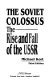 The Soviet colossus : the rise and fall of the USSR / Michael Kort.