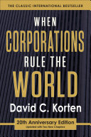 When corporations rule the world / David C. Korten.