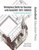 Workplace skills for success with AutoCAD 2011 : basics : a layered learning approach / Gray Koser, Dean Zirwas.