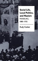 Social life, local politics, and Nazism : Marburg, 1880-1935 / Rudy Koshar.