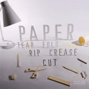 Paper : tear, fold, rip, crease, cut.