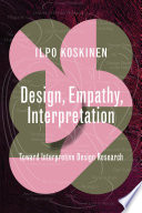 Design, empathy, interpretation toward interpretive design research / Ilpo Koskinen.