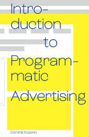 Introduction to programmatic advertising / Dominik Kosorin.