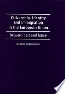Citizenship, identity and immigration in the European Union : between past and future / Theodora Kostakopoulou.