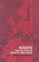 Kosovo the politics of identity and space / Denisa Kostovicova.