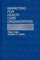 Marketing for health care organizations / Philip Kotler, Roberta N. Clarke.