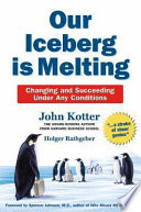 Our iceberg is melting : changing and succeeding under any conditions / by John Kotter and Holger Rathgeber ; with artwork by Peter Mueller.