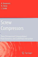 Screw compressors : Three dimensional computatiomal fluid dynamics and solid fluid interaction / A. Kovacevic, N. Stosic, I. Smith.