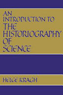 An introduction to the historiography of science / Helge Kragh.