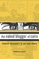 The naked blogger of Cairo : creative insurgency in the Arab world / Marwan M. Kraidy.