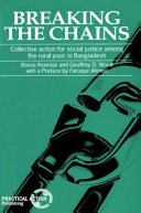 Breaking the chains : collective action for social justice among the rural poor of Bangladesh / Bosse Kramsjo and Geoffrey D. Wood.