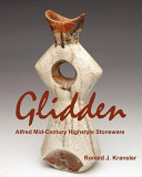 Glidden Pottery : Alfred mid-century highstyle stoneware / Ronald J. Kransler.