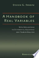 A handbook of real variables : with applications to differential equations and Fourier analysis / Steven G. Krantz.