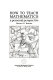How to teach mathematics : a personal perspective / Steven G. Krantz..