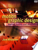 Motion graphic design : applied history and aesthetics / Jon Krasner.