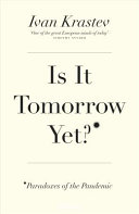 Is it tomorrow yet? : paradoxes of the pandemic / Ivan Krastev.