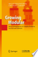 Growing modular : mass customization of complex products, services and software / Milan Kratochvil, Charles Carson.