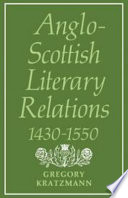 Anglo-Scottish literary relations, 1430-1550 / (by) Gregory Kratzmann.