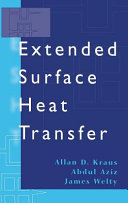 Extended surface heat transfer / Allan D. Kraus, Abdul Aziz, James Welty.