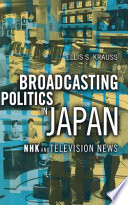 Broadcasting politics in Japan : NHK and television news / Ellis S. Krauss.