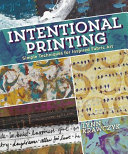Intentional printing : simple techniques for inspired fabric art / Lynn Krawczyk.