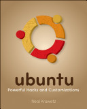 Ubuntu powerful hacks and customizations / Neal Krawetz.