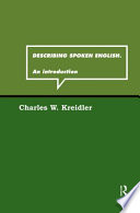 Describing spoken English : an introduction / Charles W. Kreidler.