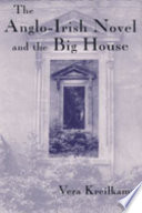 The Anglo-Irish novel and the big house / Vera Kreilkamp.