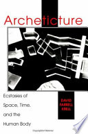 Archeticture : ecstasies of space, time, and the human body / David Farrell Krell.