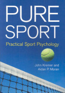 Pure sport : practical sport psychology / John Kremer and Aidan P. Moran.