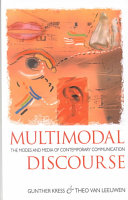 Multimodal discourse : the modes and media of contemporary communication / Gunther Kress and Theo van Leeuwen.