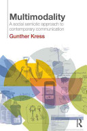 Multimodality : a social semiotic approach to contemporary communication / Gunther Kress.