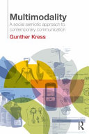Multimodality a social semiotic approach to contemporary communication / Gunther Kress.