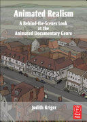 Animated realism a behind the scenes look at the animated documentary genre / Judith Kriger.