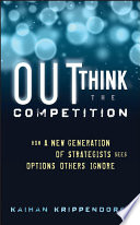 Outthink the competition : how a new generation strategists sees options others ignore / Kaihan Krippendorff.