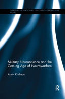 Military neuroscience and the coming age of neurowarfare / Armin Krishnan.