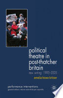 Political theatre in post-Thatcher Britain new writing, 1995-2005 / Amelia Howe Kritzer.