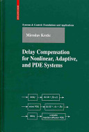 Delay compensation for nonlinear, adaptive, and PDE systems / Miroslav Krstic.